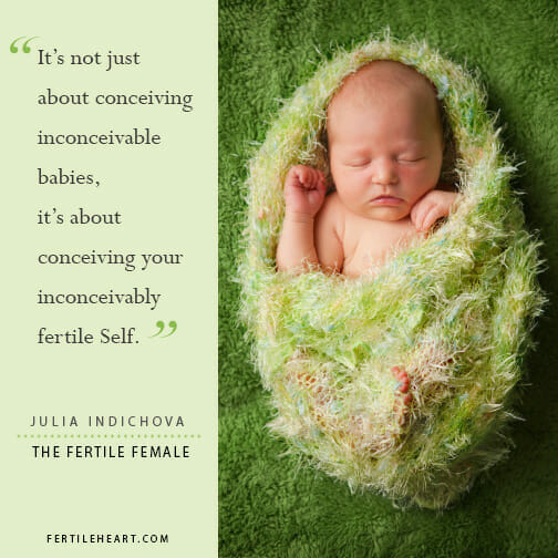 infertility inspiration - quotes from The Fertile Female by Julia Indichova