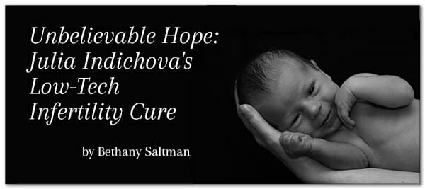 Unbelievable Hope: Julia Indichova's Low-tech Infertility Cure - Newborn in Hand