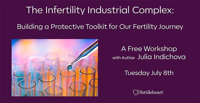 The Infertility Industrial Complex Free Workshop with Julia Indichova