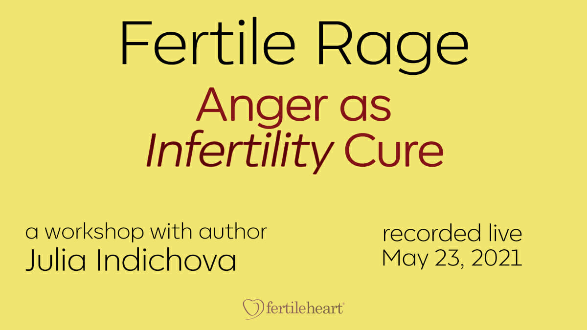 Fertile Rage, Anger as Infertility Cure workshop recording witjh Julia Indichova